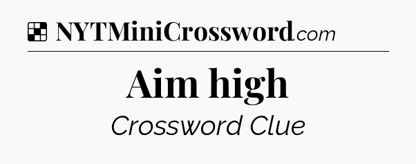 Solution: Aim high - NYT Crossword