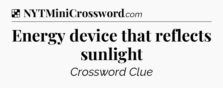 Solution: Energy device that reflects sunlight - NYT Crossword