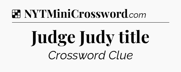 Solution: Judge Judy title - NYT Crossword