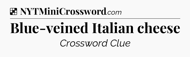 Solution: Blue-veined Italian cheese - NYT Crossword