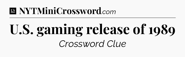 U.S. gaming release of 1989 - LA Times Crossword
