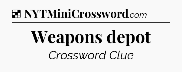 Solution: Weapons depot - NYT Crossword