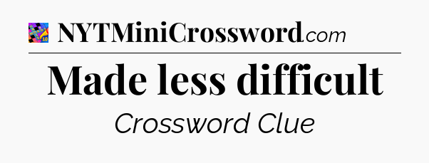 Made less difficult Crossword Clue