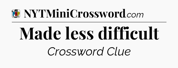 Made less difficult Crossword Clue