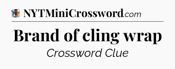 Brand of cling wrap Crossword Clue