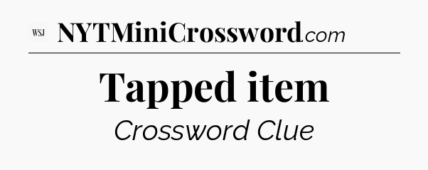 Tapped item - WSJ Crossword