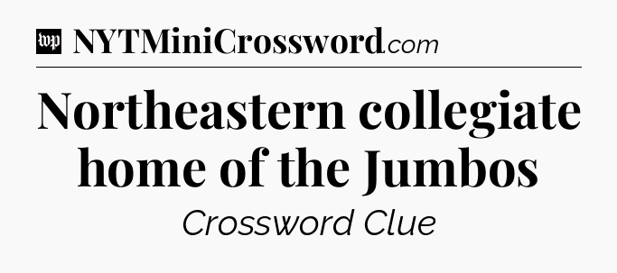 Northeastern collegiate home of the Jumbos Crossword Clue