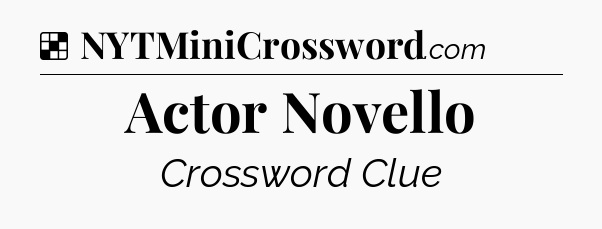 Solution: Actor Novello - NYT Crossword