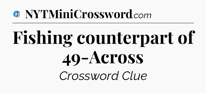 Fishing counterpart of 49-Across Crossword Clue