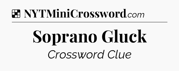 Solution: Soprano Gluck - NYT Crossword