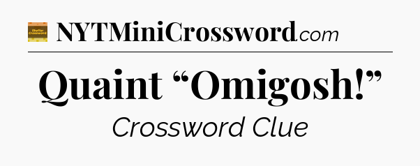Quaint “Omigosh!” - Eugene Sheffer Crossword