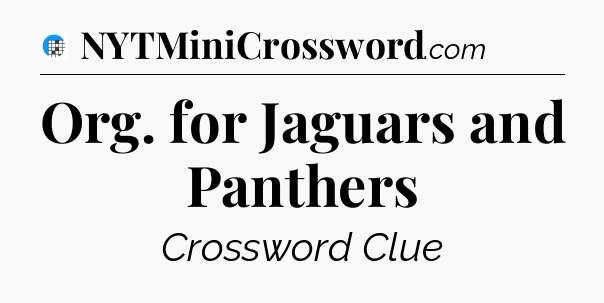 Org. for Jaguars and Panthers Crossword Clue