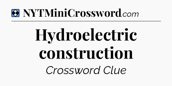 Solution: Hydroelectric construction - NYT Mini Crossword