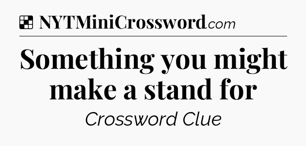 Solution: Something you might make a stand for - NYT Crossword