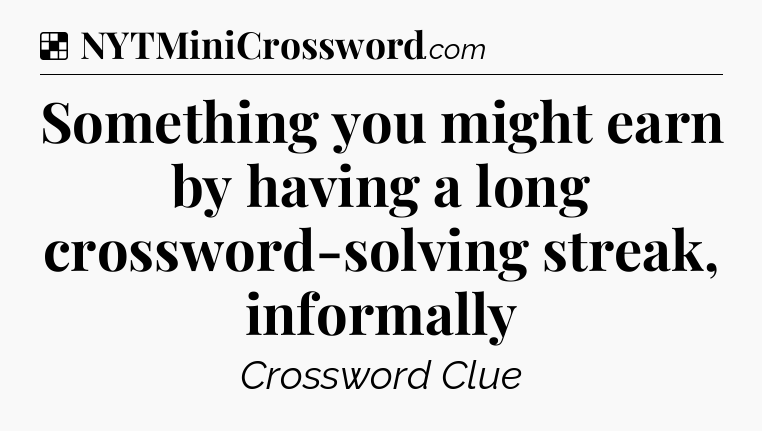 Solution: Something you might earn by having a long crossword-solving streak, informally - NYT Crossword