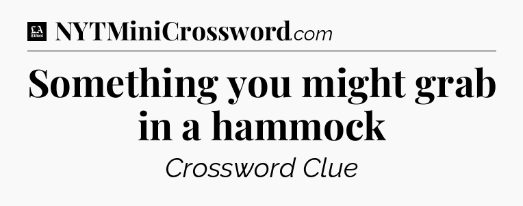 Something you might grab in a hammock - LA Times Crossword