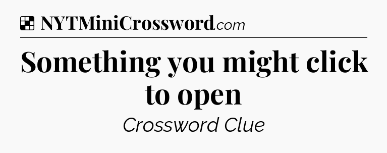 Solution: Something you might click to open - NYT Crossword