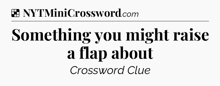 Solution: Something you might raise a flap about - NYT Crossword