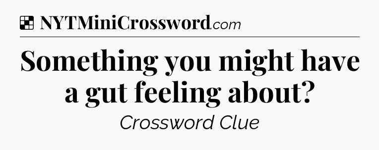 Solution: Something you might have a gut feeling about - NYT Crossword