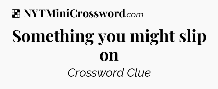 Solution: Something you might slip on - NYT Crossword