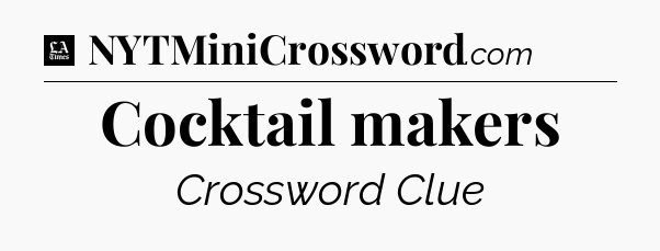 Cocktail makers - LA Times Crossword