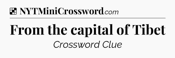 Solution: From the capital of Tibet - NYT Crossword