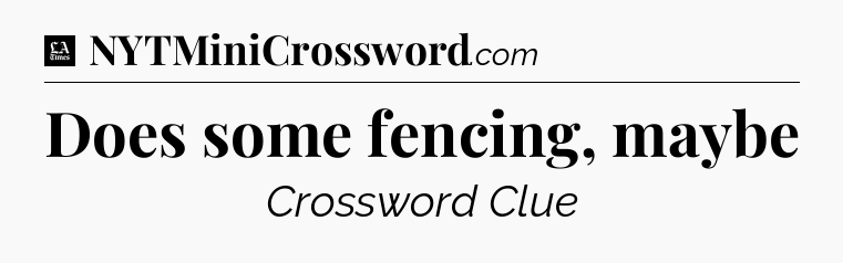 Does some fencing, maybe - LA Times Crossword