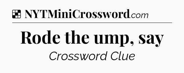 Solution: Rode the ump, say - NYT Crossword