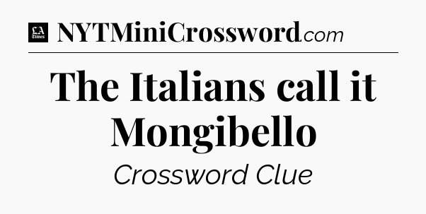 The Italians call it Mongibello - LA Times Crossword