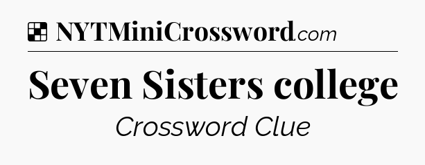 Solution: Seven Sisters college - NYT Crossword