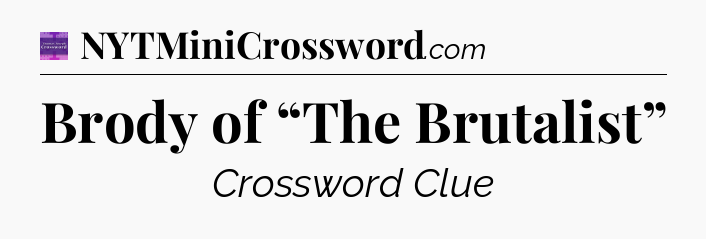 Brody of “The Brutalist” - Thomas Joseph Crossword