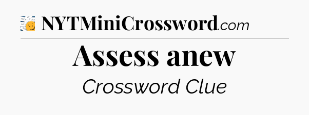 Assess anew - 7 Little Words