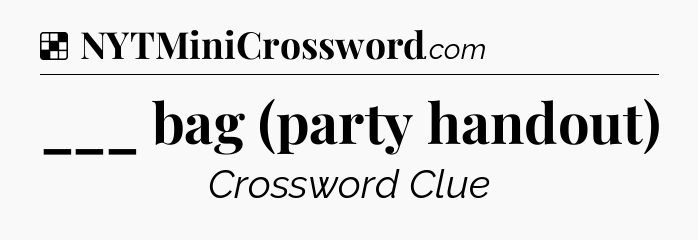 Solution: ___ bag (party handout) - NYT Crossword
