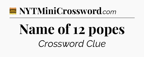Name of 12 popes - Eugene Sheffer Crossword