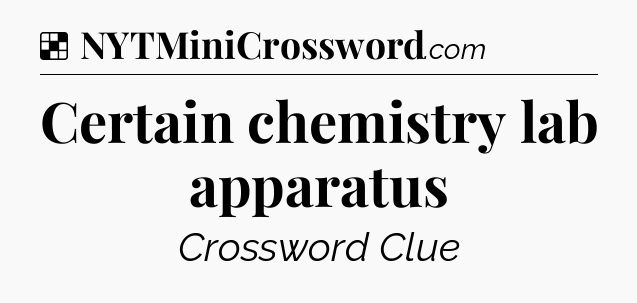 Solution: Certain chemistry lab apparatus - NYT Crossword