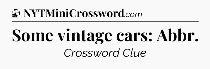 Some vintage cars: Abbr - Daily Themed Classic Crossword