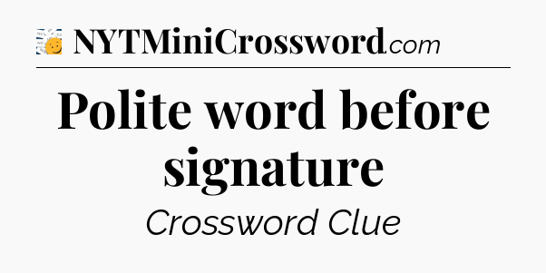 Polite word before signature - 7 Little Words