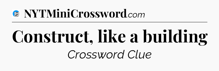 Construct, like a building Crossword Clue