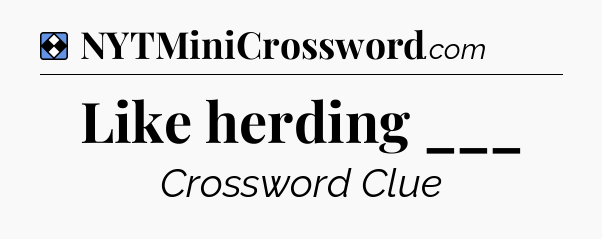 Solution: Like herding ___ - NYT Mini Crossword