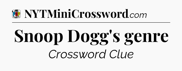 Snoop Dogg's genre Crossword Clue