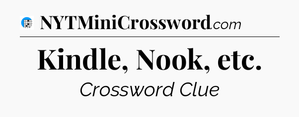 Kindle, Nook, etc Crossword Clue