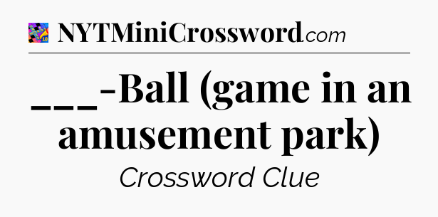 ___-Ball (game in an amusement park) Crossword Clue