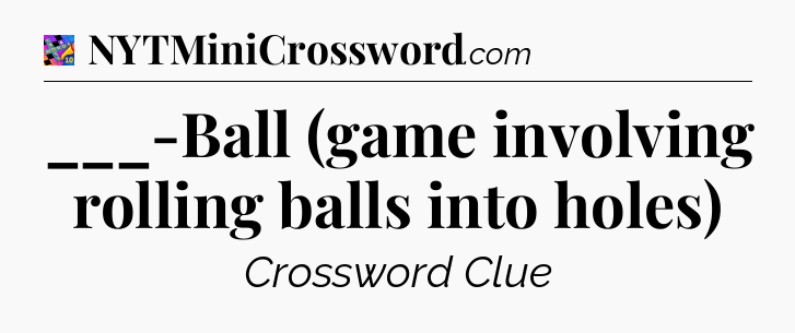 ___-Ball (game involving rolling balls into holes) Crossword Clue