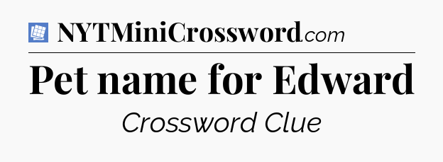 Pet name for Edward Puzzle Page Crossword Clue