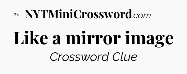 Like a mirror image - WSJ Crossword