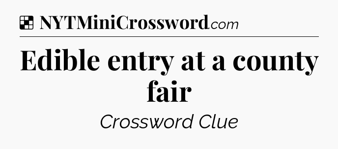 Solution: Edible entry at a county fair - NYT Crossword