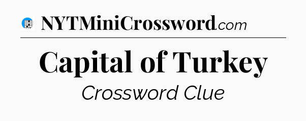 Capital of Turkey Crossword Clue