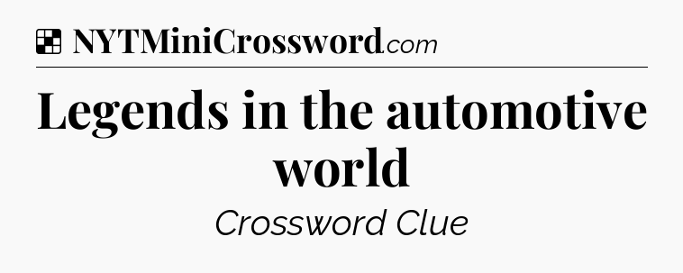 Solution: Legends in the automotive world - NYT Crossword