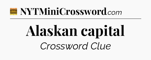 Alaskan capital - Eugene Sheffer Crossword