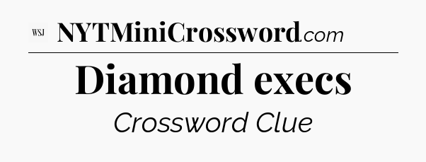 Diamond execs - WSJ Crossword